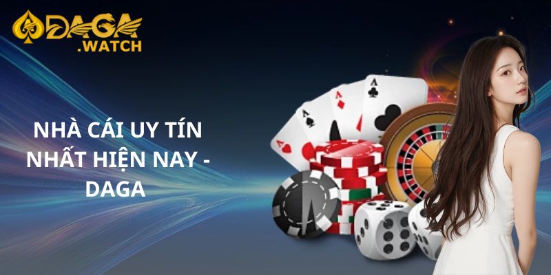 Nhà cái uy tín nhất hiện nay - DAGA